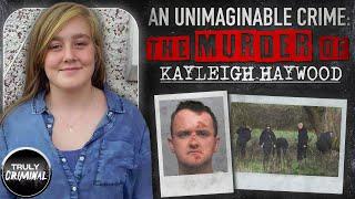 An Unimaginable Crime: The Murder Of Kayleigh Haywood