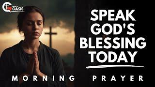 Declare This Prayer to Receive God’s Blessing, Strength and Joy Today | Morning Prayer