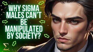 Why Sigma Males Can’t Be Manipulated by Society