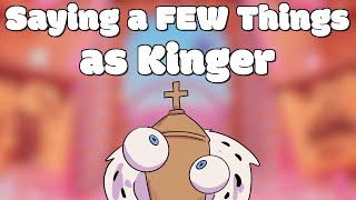 Saying A FEW Things as Kinger