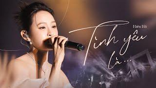 TÌNH YÊU LÀ | HIỀN HỒ | Official Live Performance