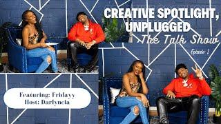 Fridayy Interview: From Start to Now  | Premier Episode-Creative Spotlight, Unplugged: The Talk Show