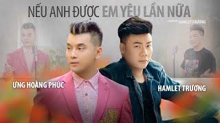 Nếu Anh Được Em Yêu Lần Nữa | Ưng Hoàng Phúc x Hamlet Trương | OFFICIAL MV