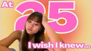 5 THINGS I WISH I KNEW AT 25 (exposing myself lol)