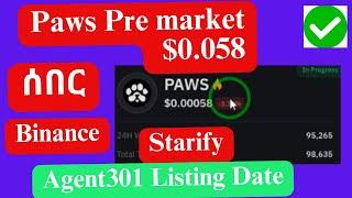 Paws Pre market $0.00058 Agent301 listing date March 31/ Starify Mining end