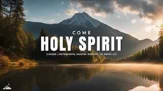 COME HOLY SPIRIT // INSTRUMENTAL SOAKING WORSHIP // SOAKING WORSHIP MUSIC