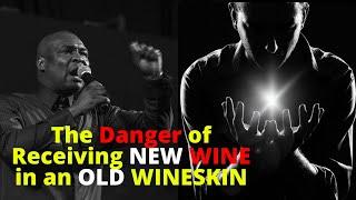 Dangerous! When you receive new wine on old wine skin | APOSTLE JOSHUA SELMAN