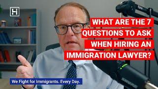 What Are the 7 Questions to Ask When Hiring an Immigration Lawyer?