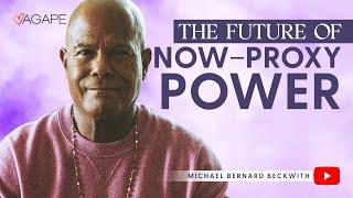 The Future of Now–Proxy Power w/ Michael B. Beckwith