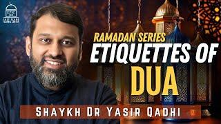 Etiquettes of DUA #5 | Ramadan Series | Shaykh Dr. Yasir Qadhi