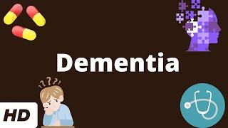 Dementia: Causes, Symptoms and Treatment.