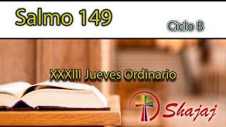 Salmo 149-Jueves 21 de Noviembre -Bendito sea el Señor.  - CicloB - SHAJAJ