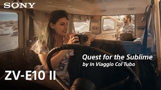 Sony ZV-E10 II |  Quest for the Sublime with In Viaggio Col Tubo