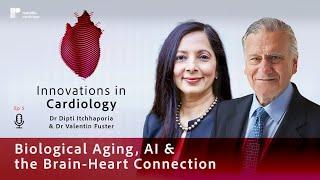 Biological Aging, AI & the Brain-Heart Connection: A Conversation with Dr Valentin Fuster