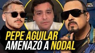 PEPE AGUILAR AMENAZÓ A NODAL !