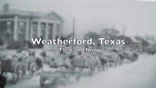 Weatherford, Texas:  Then & Now   Pt. 1