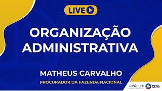 Organização Administrativa | Prof. Matheus Carvalho