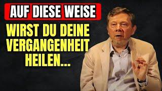 Eckhart Tolle stärkste Lektionen: Befreie dich von deinem vergangenen Leiden | DAS WIRD DICH UMHAUEN