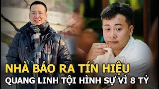 Nhà báo ra tín hiệu Quang Linh tội hình sự vì 8 tỷ