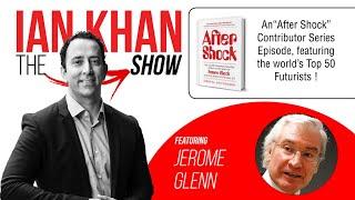 Jerome Glenn on The Ian Khan Show - "After Shock" Episodes - Featuring the World's Top 50 Futurists