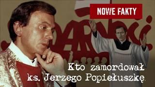 New Facts: Who Murdered Father Jerzy Popiełuszko?