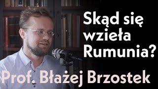 Skąd się wzięła Rumunia ? Prof. Błażej Brzostek