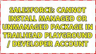 Salesforce: Cannot install managed or unmanaged package in Trailhead playground / developer account