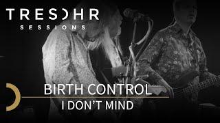 Birth Control - I Don't Mind - TRESOHR SESSIONS