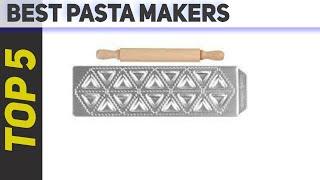 Top 5 Best Pasta Makers 2023