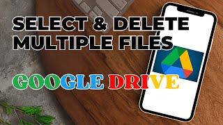 How To Select & Delete Multiple Files In Google Drive?