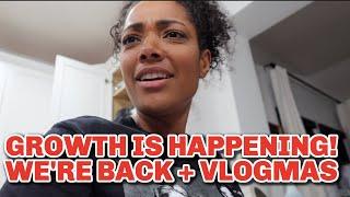 GROWTH IS HAPPENING! WE'RE BACK + VLOGMAS!!