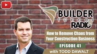 How to Remove Chaos from Your Construction Business with Todd Dawalt