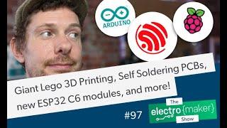 Giant Lego 3D Printing, Self Soldering PCBs, new ESP32 C6 modules, and more!