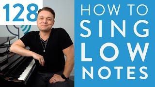 Ep. 128 "How To Sing Low Notes" - Voice Lessons To The World