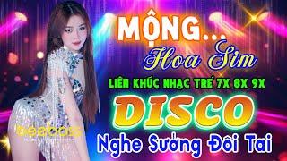 ĐỈNH CAO NHẠC TRẺ REMIX NGHE SƯỚNG ĐÔI TAI - MỘNG HOA SIM - LK NHẠC SỐNG DISCO REMIX MODERN TALKING