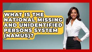 What Is The National Missing And Unidentified Persons System (NamUs)? - Law Enforcement Insider