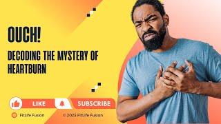 Ouch! Decoding the Mystery of Heartburn: From Burning Belly to Blazing Bliss