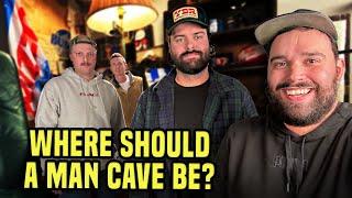 Where Should a Man Cave Be?  #296