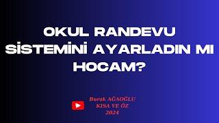 OKUL RANDEVU SİSTEMİNİ AYARLADIN MI HOCAM?