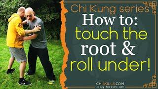 Tai Chi: touch the root & roll under!