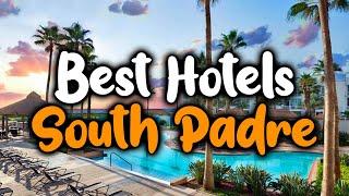 Best Hotels In South Padre Island, Texas - For Families, Couples, Work Trips, Luxury & Budget