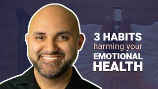 These 3 habits are harming your Emotional Health