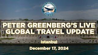 Peter Greenberg's LIVE Global Travel Update - December 17, 2024