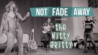 Not Fade Away presents The Nitty Gritty