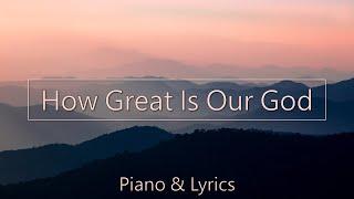 How Great Is Our God - Piano Instrumental Cover - Lyric Video - Chris Tomlin - Praise and Worship