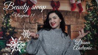 VLOGMAS 11 ️ Beauty Swap  cu DIANA ANDRONIC ️