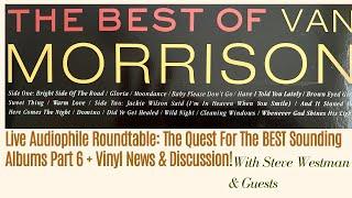 Live Audiophile Roundtable: The Quest For The BEST Sounding Albums Part 6 + Vinyl News & Discussion!