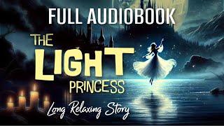 Entire Audiobook to Help You Sleep / THE LIGHT PRINCESS / Long Relaxing Story Reading