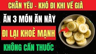3 THỰC PHẨM "THẦN KỲ" GIÚP NGƯỜI GIÀ CHÂN YẾU ĐI LẠI NHANH NHẸN NHƯ TUỔI 30 MÀ KHÔNG CẦN THUỐC