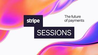 Stripe Sessions 2024 | The future of payments